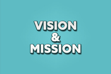 Vision & Mission. A Illustration with white text isolated on light green background.
