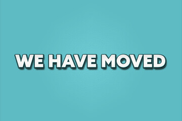 we have moved. A Illustration with white text isolated on light green background.