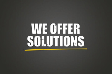 We offer solutions. A blackboard with white text. Illustration with grunge text style.