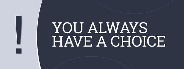 You always have a choice. A blue banner illustration with white text. - obrazy, fototapety, plakaty