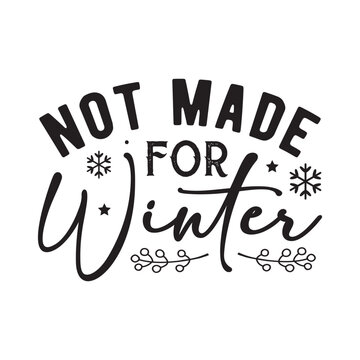 Not made for winter svg,Winter svg,Winter sticker,Funny Winter svg t-shirt design Bundle,New year svg,Merry Christmas,Winter,Vector,Lettering text print for cricut,Cut Files,Silhouette,png