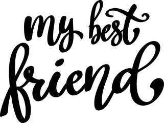 My best friend. Lettering phrase isolated on white background.