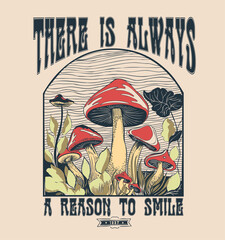 There is always a reason to smile.T shirt print design with typography slogan and mushroom illustration.