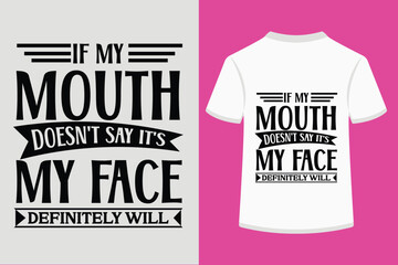 If My Mouth Doesn't Say It's My Face Definitely Will T-shirt Design - obrazy, fototapety, plakaty