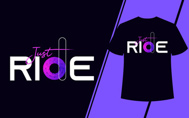 just ride quote t-shirt design template, multi-color typography t-shirt design. t-shirt design. motivational inspiration modern t-shirt design template.