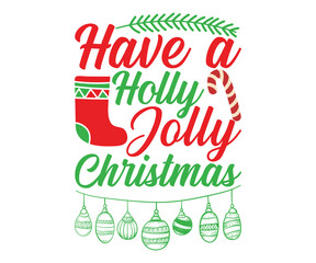 Have a Holly Jolly Christmas T-shirt, Funny Christmas Quotes, Merry Christmas T-shirts, Christmas Saying, christmas funny quotes, Holiday T-shirt, coffee mug svg