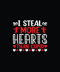 I STEAL MORE HEARTS THAN CUPID Valentine t shirt