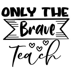 Quotes Brave Teacher season quotes ready vector lettering. Inspirational typography. Motivational quote