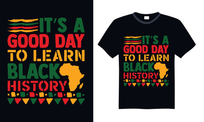 It’s A Good Day To Learn Black History - Black History Month Day t shirts design, Handmade calligraphy vector illustration, Isolated on Black background, For the design of postcards, banner, flyer and