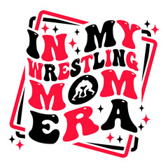 In my Wrestling Mom Era design with groovy wavy text for wrestling fans and lovers - obrazy, fototapety, plakaty