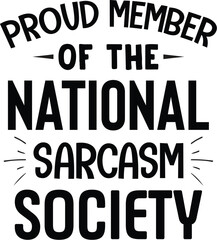Proud Member of the  National Sarcasm Society