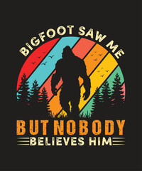 Bigfoot Saw Me but Nobody Believes Him T Shirt Design, Bigfoot T Shirt Design