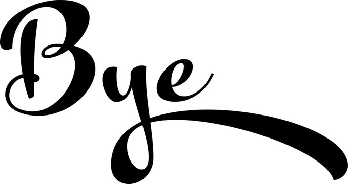 Bye black sign. Bye black handwritten text. Bye bold black sign. 