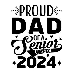 Proud Dad Of A Senior Class Of 2024 Svg