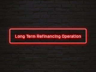 Long Term Refinancing Operation のネオン文字