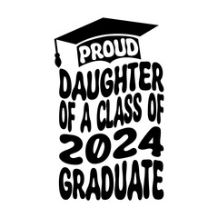 Proud Daughter Of A Class Of 2024 Graduate Svg