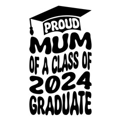 Proud Mum Of A Class Of 2024 Graduate Svg