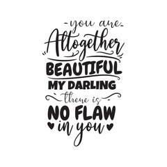 You Are Altogether Beautiful My Darling There Is No Flaw In You. Vector Design on White Background