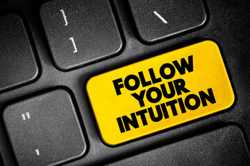 Follow Your Intuition - you do not have to put conscious thought into making a decision, text...