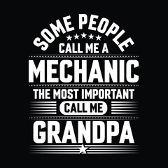 Some people call me a mechanic the most important call me Grandpa Typography vector t-shirt  design.