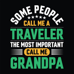 Some people call me a Traveler the most important call me Grandpa Typography vector t-shirt  design.