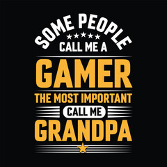Some people call me a Gamer the most important call me Grandpa Typography vector t-shirt  design.