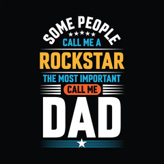 Some people call me a Rockstar the most important call me Dad Typography vector t-shirt  design.