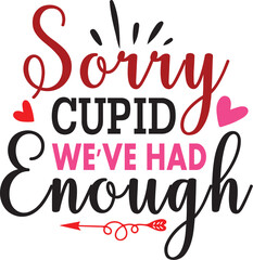 Sorry Cupid We've Had Enough