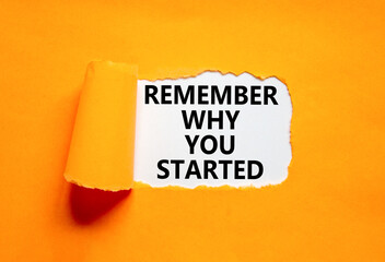 Remember why you started symbol. Concept word Remember why you started on beautiful white paper....