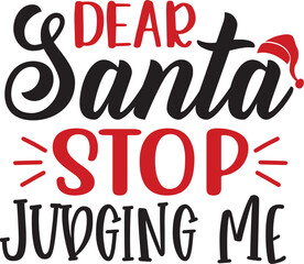 Christmas text design for T-shirts and apparel, holiday text design on plain white background for shirt, hoodie, sweatshirt, card, tag, mug, icon, logo or badge, dear santa stop judging me 