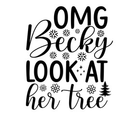 omg becky look at her tree  Svg,Christmas,Winter svg,Funny Quotes,Holiday,Santa,Snowman,Happy Holidays,Winter Wonderland,Sweater Weather,Merry Christmas,svg  - obrazy, fototapety, plakaty
