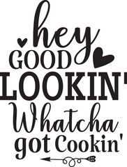 Hey Good Lookin' Whatcha got Cookin'