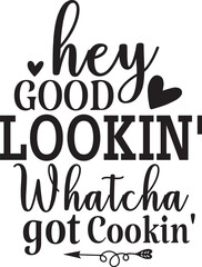 Obraz premium Hey Good Lookin' Whatcha got Cookin'