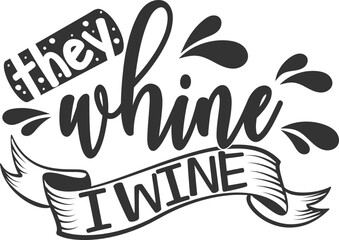 They Whine I Wine - Wine Illustration - obrazy, fototapety, plakaty