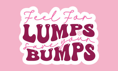 Feel for lumps save your bumps Retro Stickers Design
