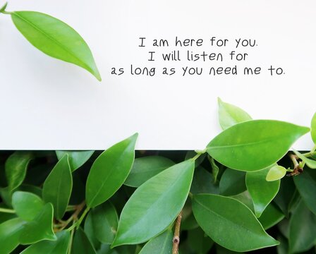 Paper with handwriting - I am here for you, I will listen for as long as you need me -  Emotional Support saying - show empathy to help people feel connected, feel heard and less alone
