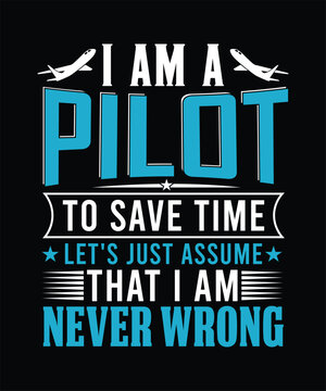 I am a pilot to save time let's just assume t shirt design,airplane vector,typography