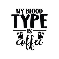 My blood type is coffee