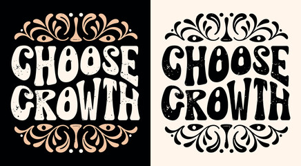 Choose growth lettering. Personal development quotes retro vintage badge. Growth concept elegant feminine inspirational words. Women self improvement text for t-shirt design and print vector.