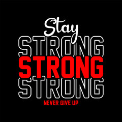 Fototapeta na wymiar stay strong never give up, Never give up, stay strong typography t shirt design, never give up typography t shirt design.