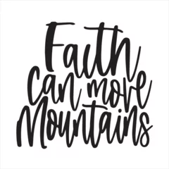 Schilderijen op glas faith can more mountains background inspirational positive quotes, motivational, typography, lettering design © Dawson