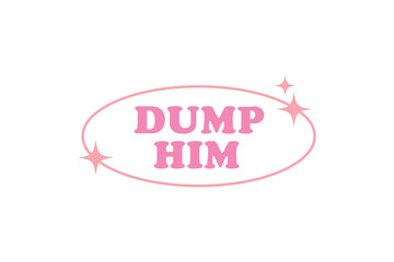 Fototapeta na wymiar dump him Pink Funny Girl Quote SVG T shirt design