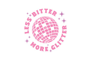 Less Bitter More Glitter Pink Funny Girl Quote SVG Typography T shirt design