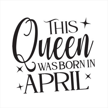 this queen was born in april background inspirational positive quotes, motivational, typography, lettering design