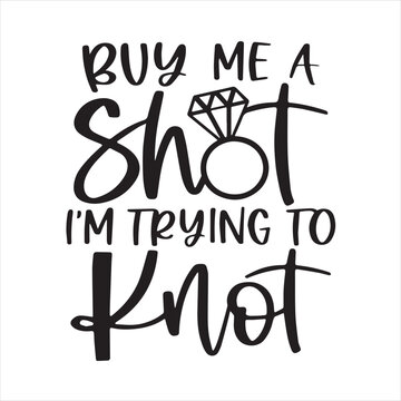 buy me a shot i'm trying to knot background inspirational positive quotes, motivational, typography, lettering design