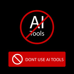Don't use AI tools. Artificial Intelligent is not allowed. Anti Ai sign. No AI-Generated Content. Protest against AI. Vector illustration.