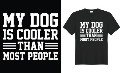 My dog is cooler than most people typography vector t-shirt design. Perfect for print items and bags, poster, sticker, template, banner. Handwritten vector illustration. Isolated on black background.