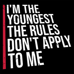 Obraz premium I'm The Youngest The Rules Don't Apply To Me Family Sibling