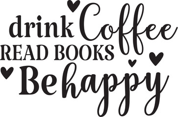 Fototapeta premium Drink Coffee Read Books Be Happy