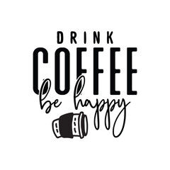Drink Coffee Be Happy
